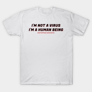 I'm Not A Virus - stop asian hate T-Shirt